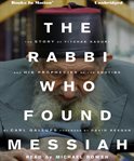 The rabbi who found Messiah: the story of Yitzhak Kaduri and his prophecies of the endtime cover image