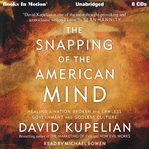 The snapping of the American mind : [healing a nation broken by a lawless government and godless culture] cover image