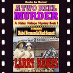 A two reel murder : starring Mabel Normand and Max Sennett cover image