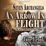 Seven archangels: an arrow in flight cover image