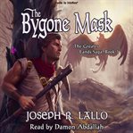 The bygone mask : Greater Lands Saga cover image