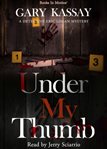 Under My Thumb : Detective Eric Logan Mystery cover image