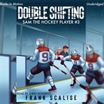 Double Shifting : Sam The Hockey Player cover image