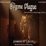 The Bygone Plague : Greater Lands Saga cover image