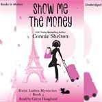 Show Me the Money : Heist Ladies Mysteries cover image
