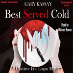 Best Served Cold : Detective Eric Logan Mystery cover image