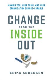 Change from the inside out : making you, your team and your organization change-capable cover image