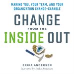 Change from the inside out : making you, your team and your organization change-capable cover image