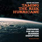 Taming the risk hurricane : preparing for major business disruption cover image