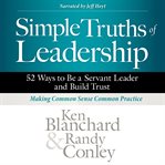 Simple truths of leadership. 52 Ways to Be a Servant Leader and Build Trust cover image