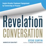The revelation conversation : inspire greater employee engagement by connecting to purpose cover image