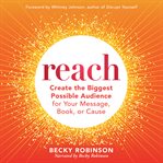 Reach : create the biggest possible audience for your message, book, or cause cover image
