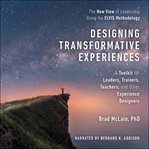 Designing Transformative Experiences : A Toolkit for Leaders, Trainers, Teachers, and other Experience Designers cover image