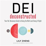 DEI deconstructed : your no-nonsense guide to doing the work and doing it right cover image