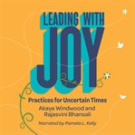 Leading with joy : practices for uncertain times cover image