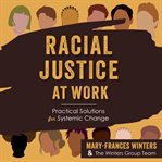 Racial justice at work : practical solutions for systemic change cover image