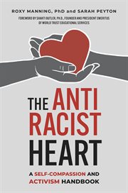 The Antiracist Heart : A Self-Compassion and Activism Handbook cover image
