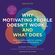Why Motivating People Doesn't Work…and What Does : More Breakthroughs for Leading, Energizing, and Engaging cover image
