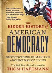 The Hidden History of American Democracy : Rediscovering Humanity's Ancient Way of Living cover image