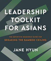 Leadership Toolkit for Asians : The Definitive Resource Guide for Breaking the Bamboo Ceiling cover image
