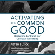 Activating the common good : reclaiming control of our collective well-being cover image