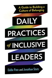 Daily Practices of Inclusive Leaders : A Guide to Building a Culture of Belonging cover image