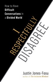 I Respectfully Disagree : How to Have Difficult Conversations in a Divided World cover image