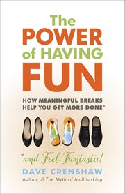 The power of having fun : how meaningful breaks help you get more done (and feel fantastic!) cover image