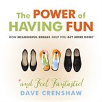 The power of having fun : how meaningful breaks help you get more done (and feel fantastic!) cover image