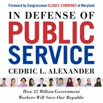 In defense of public service : how 22 million government workers will save our republic cover image