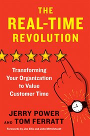 The real-time revolution : transforming your organization to value customer time cover image