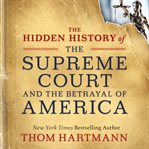 The hidden history of the Supreme Court and the betrayal of America cover image