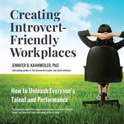 Creating introvert-friendly workplaces : how to unleash everyone's talent and performance cover image