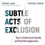 Subtle acts of exclusion : how to understand, identify, and stop microaggressions cover image