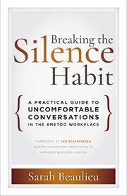 Breaking the silence habit. A Practical Guide to Uncomfortable Conversations in the #MeToo Workplace cover image