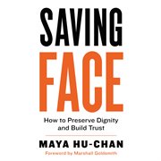 Saving face. How to Preserve Dignity and Build Trust cover image