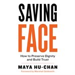Saving face : how to preserve dignity and build trust cover image