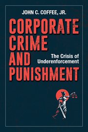 Corporate crime and punishment : the crisis of underenforcement cover image