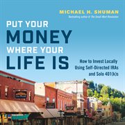 Put your money where your life is. How to Invest Locally Using Self-Directed IRAs and Solo 401(k)s cover image