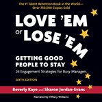 Love 'em or lose 'em : getting good people to stay cover image