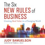 The six new rules of business. Creating Real Value in a Changing World cover image