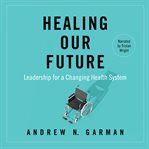 Healing our future. Leadership for a Changing Health System cover image
