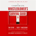 The corporate whistleblower's survival guide. A Handbook for Committing the Truth cover image