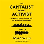 The capitalist and the activist : corporate social activism and the new business of change cover image