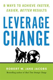Leverage change : 8 ways to achieve faster, easier, better results cover image
