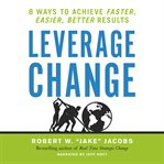 Leverage change. 8 Ways to Achieve Faster, Easier, Better Results cover image