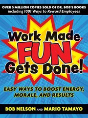 WORK MADE FUN GETS DONE! : easy ways to boost energy, morale, and results cover image