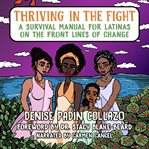 Thriving in the fight. A Survival Manual for Latinas on the Front Lines of Change cover image