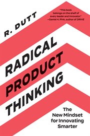 Radical product thinking : the new mindset for innovating smarter cover image