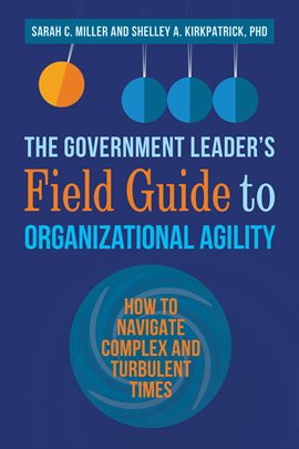 Cover image for The Government Leader's Field Guide to Organizational Agility